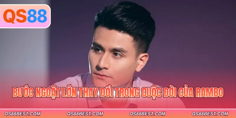 Bước ngoặt lớn thay đổi trong cuộc đời của Rambo