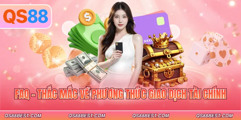 FAQ - Thắc mắc về phương thức giao dịch tài chính