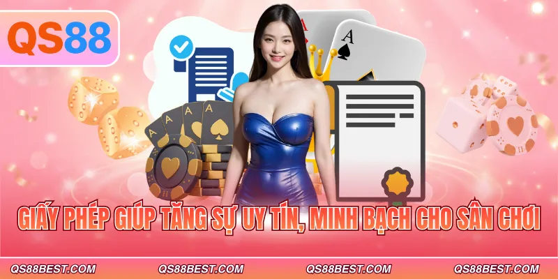 Giấy phép giúp tăng sự uy tín, minh bạch cho sân chơi