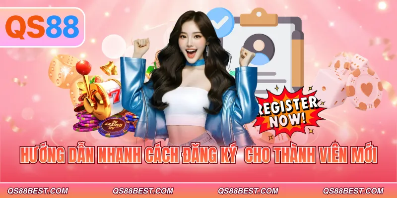 Hướng dẫn nhanh cách đăng ký cho thành viên mới